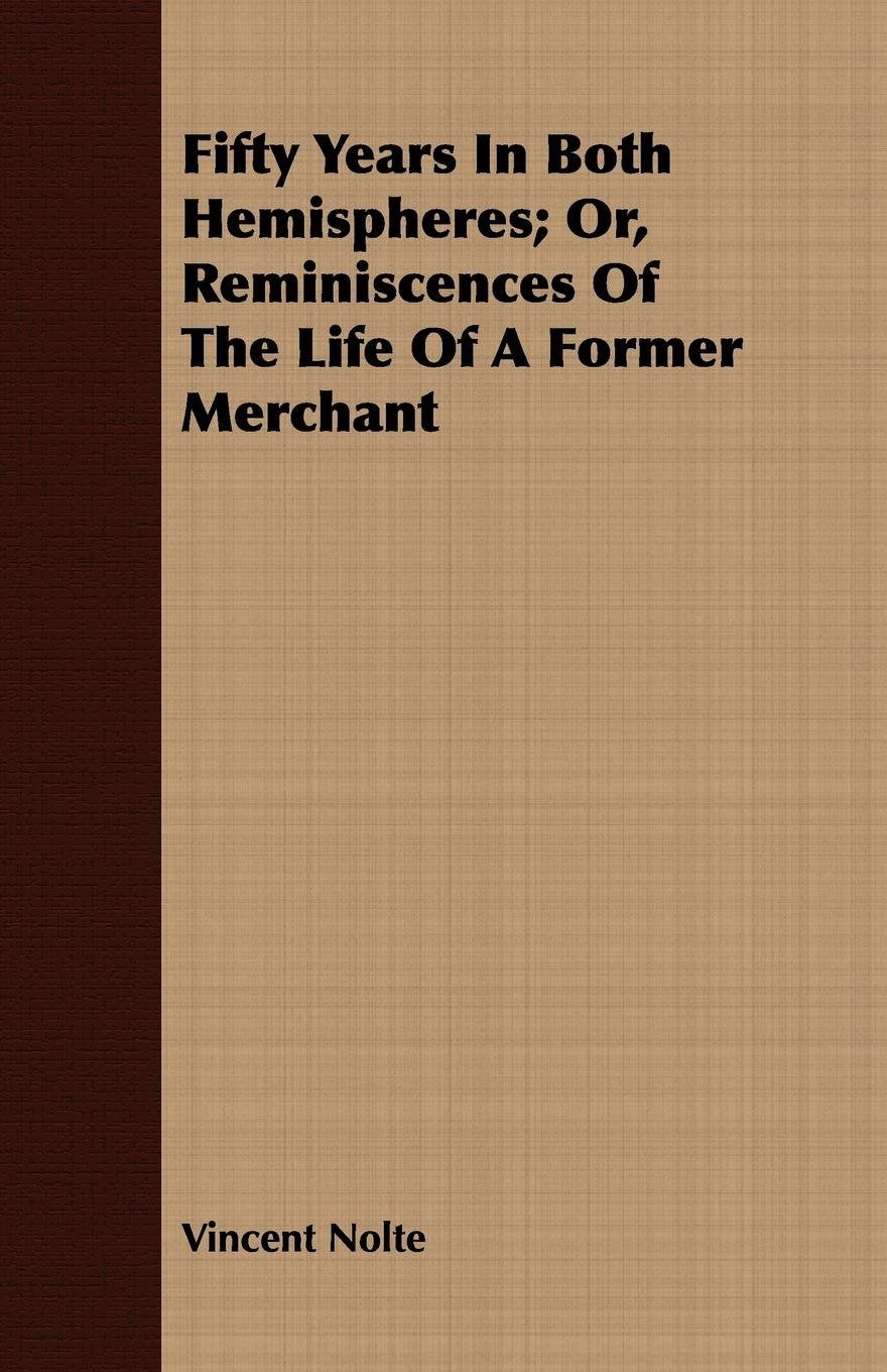 Fifty Years in Both Hemispheres: Or, Reminiscences of the Life of a Former Merchant Travel
