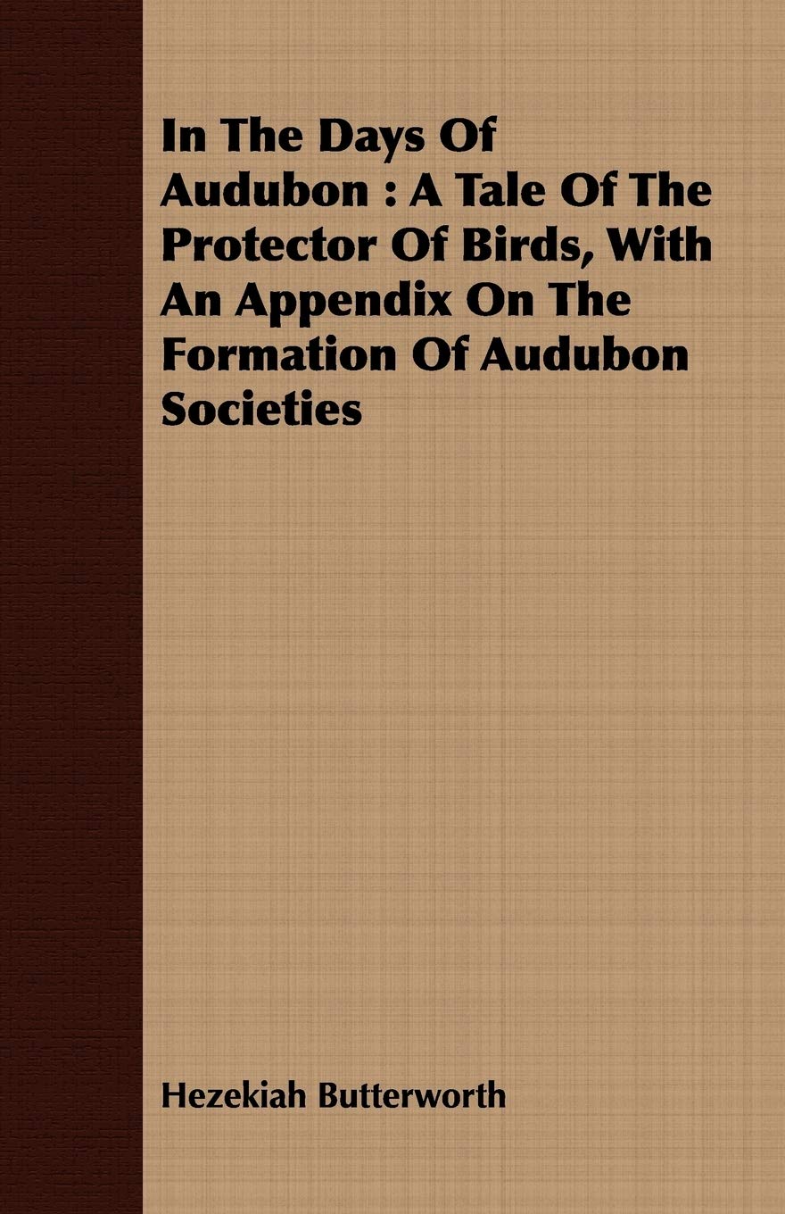 In the Days of Audubon: A Tale of the Protector of Birds, With an Appendix on the Formation of Audubon Societies Mathematics