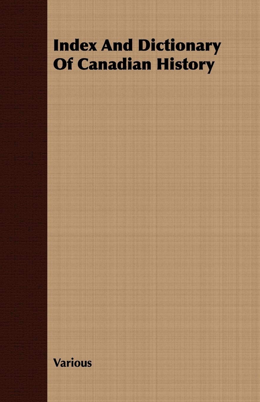 Index and Dictionary of Canadian History Politics & History