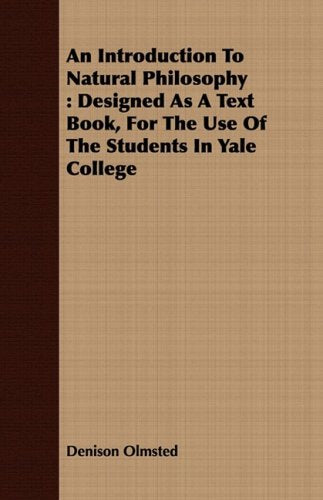 An Introduction to Natural Philosophy: Designed As a Text Book, for the Use of the Students in Yale College Philosophy