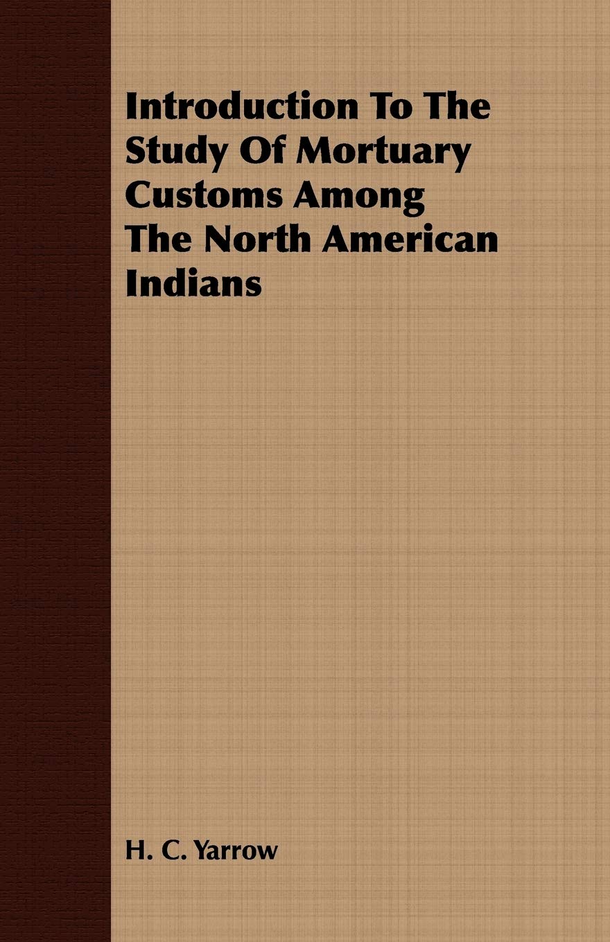 Study of Mortuary Customs Among the North American Indians Social Sciences