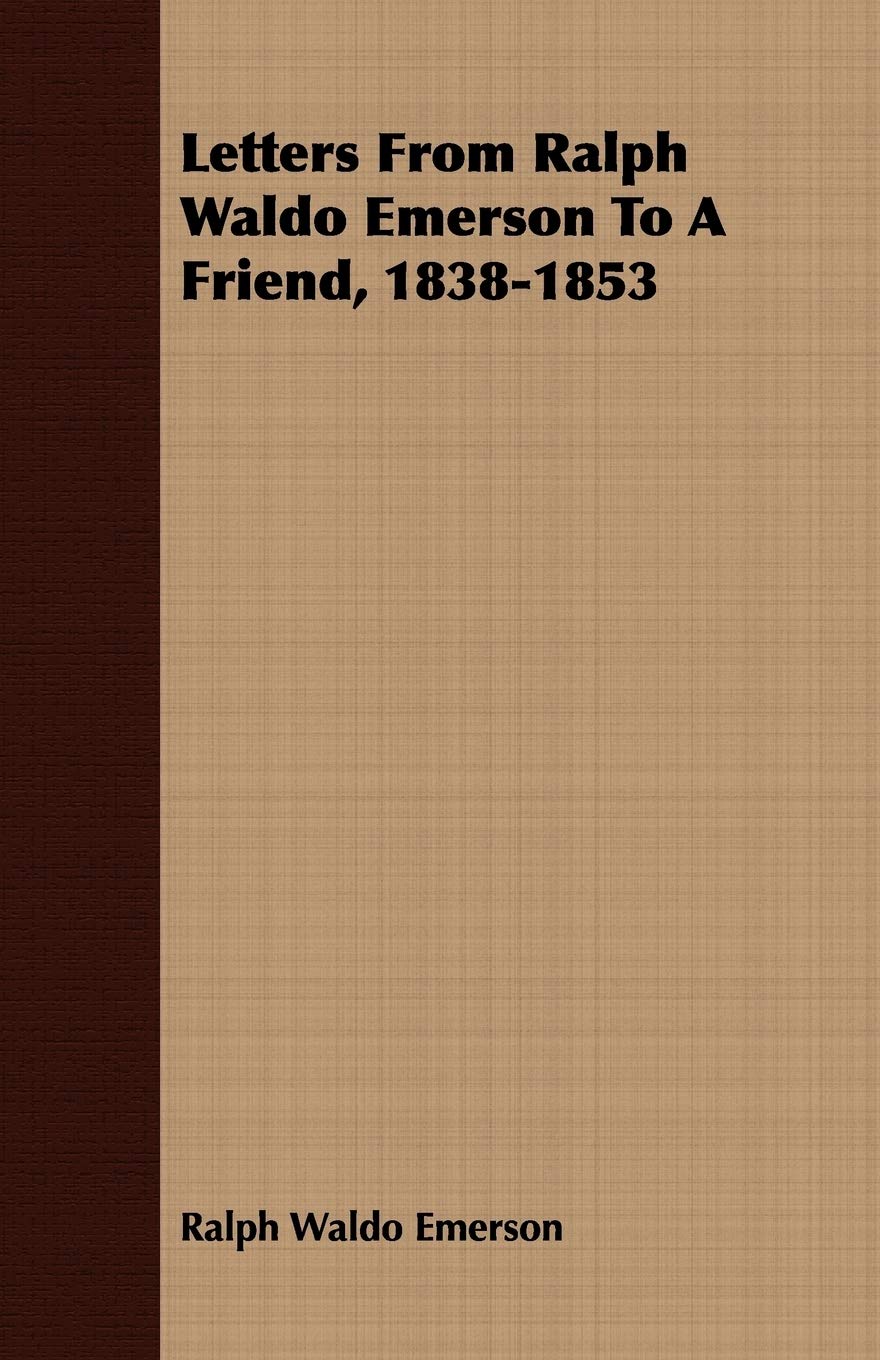 Letters from Ralph Waldo Emerson to a Friend, 1838-1853 Contemporary literature