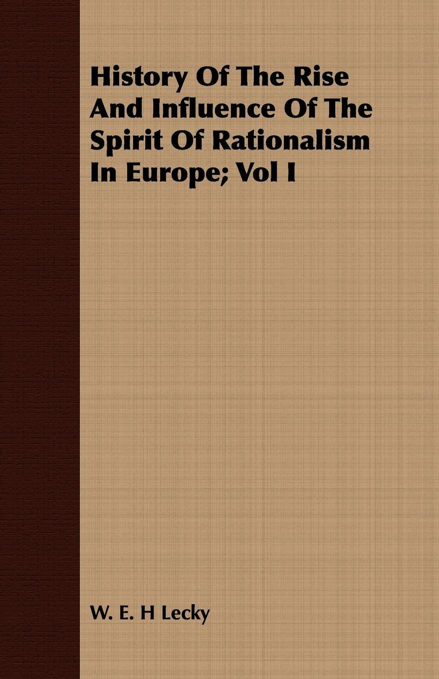 History of the Rise and Influence of the Spirit of Rationalism in Europe Philosophy