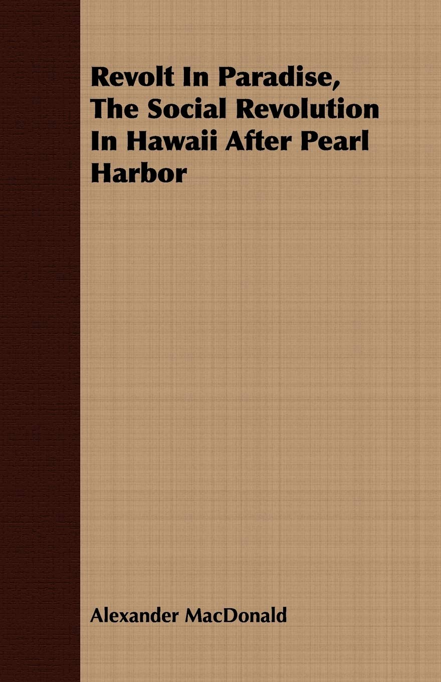 Revolt in Paradise, the Social Revolution in Hawaii After Pearl Harbor Politics & History