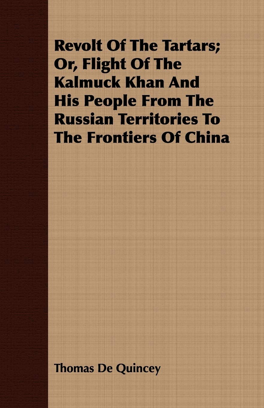 Revolt of the Tartars: Or, Flight of the Kalmuck Khan and His People from the Russian Territories to the Frontiers of China Politics & History