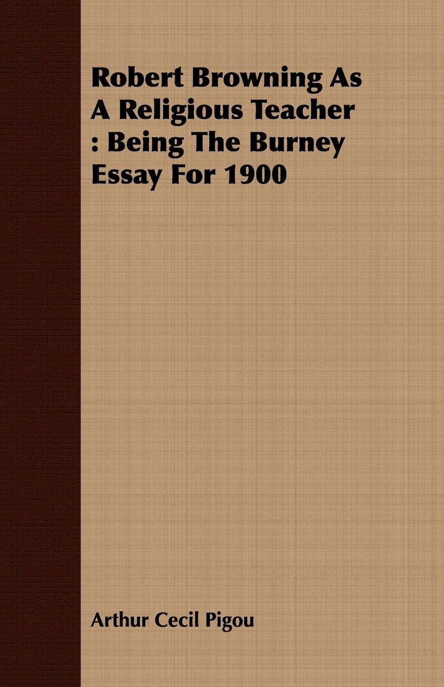Robert Browning As a Religious Teacher: Being the Burney Essay for 1900 Memories
