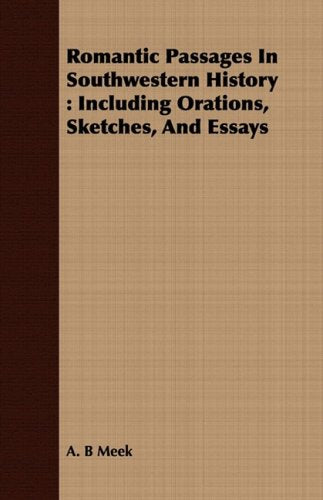 Romantic Passages in Southwestern History: Including Orations, Sketches, and Essays Contemporary literature