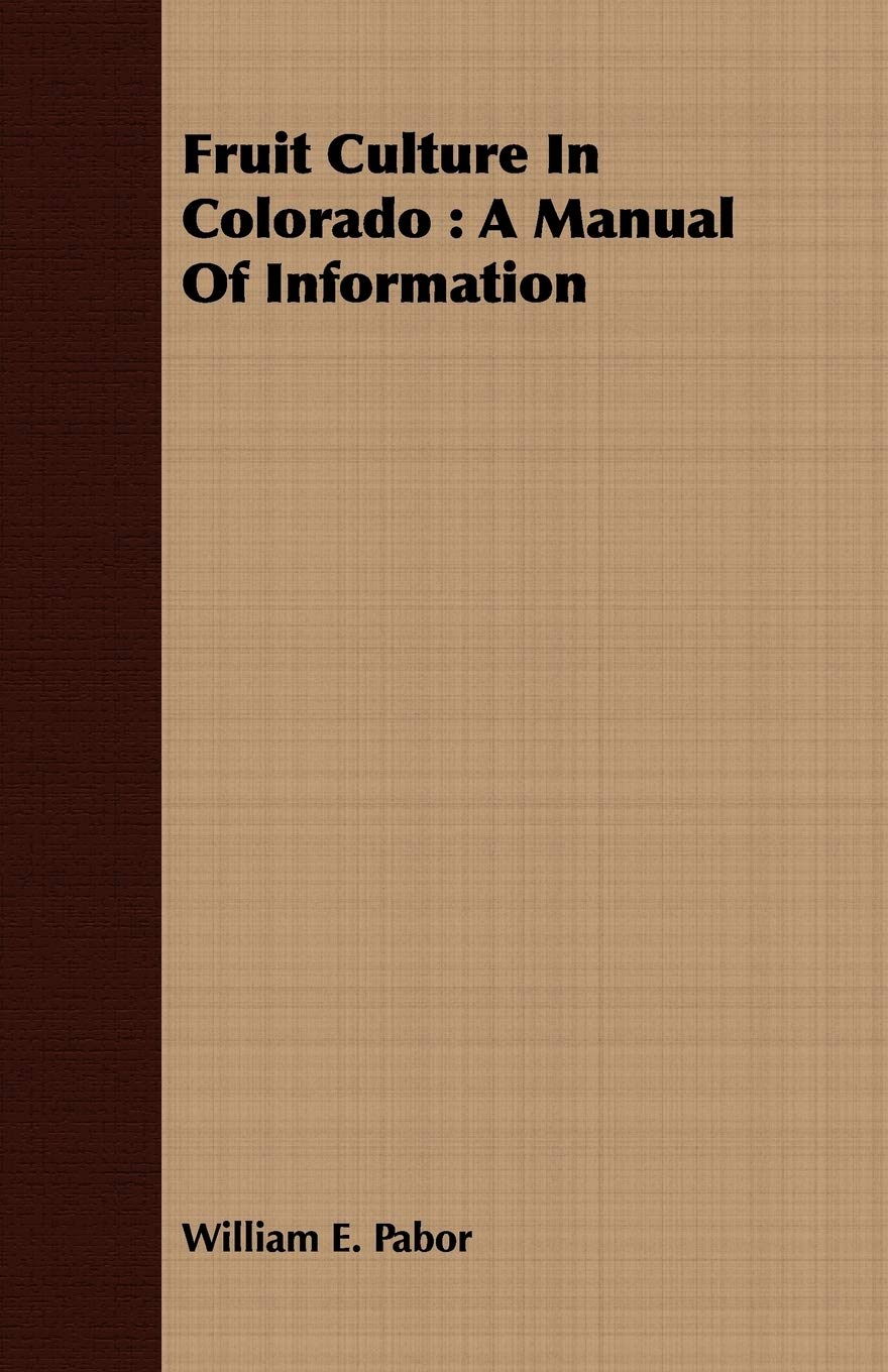 Fruit Culture in Colorado: A Manual of Information Garden & Plants