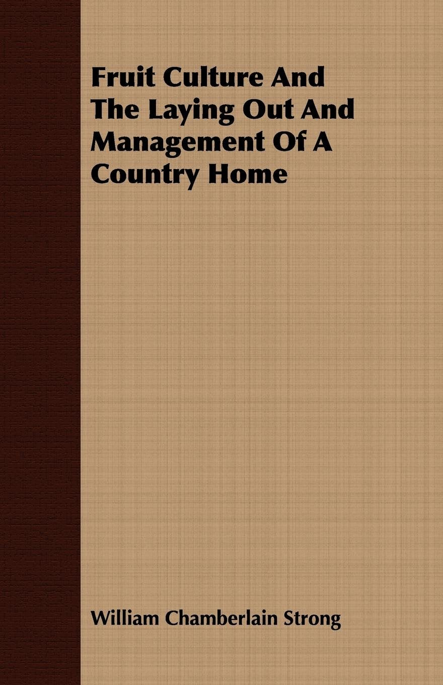 Fruit Culture and the Laying Out and Management of a Country Home Garden & Plants