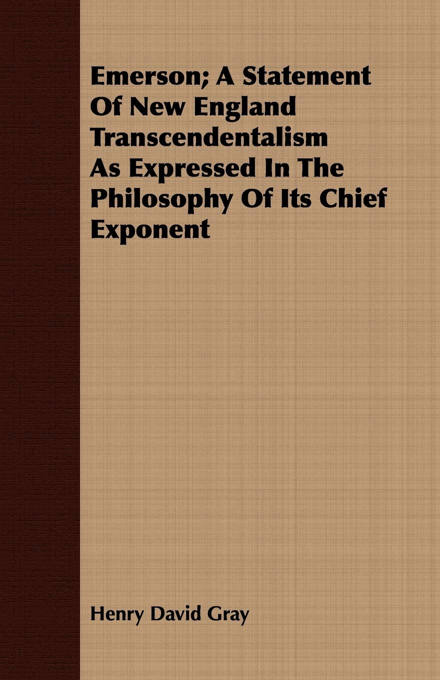 Emerson: A Statement of New England Transcendentalism As Expressed in the Philosophy of Its Chief Exponent Memories