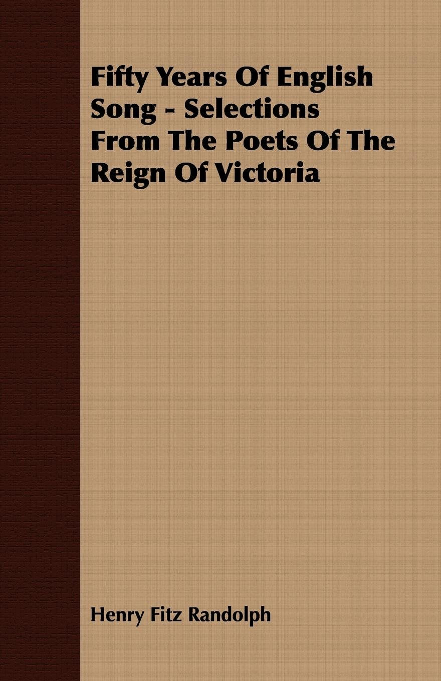 Fifty Years of English Song: Selections from the Poets of the Reign of Victoria Poetry