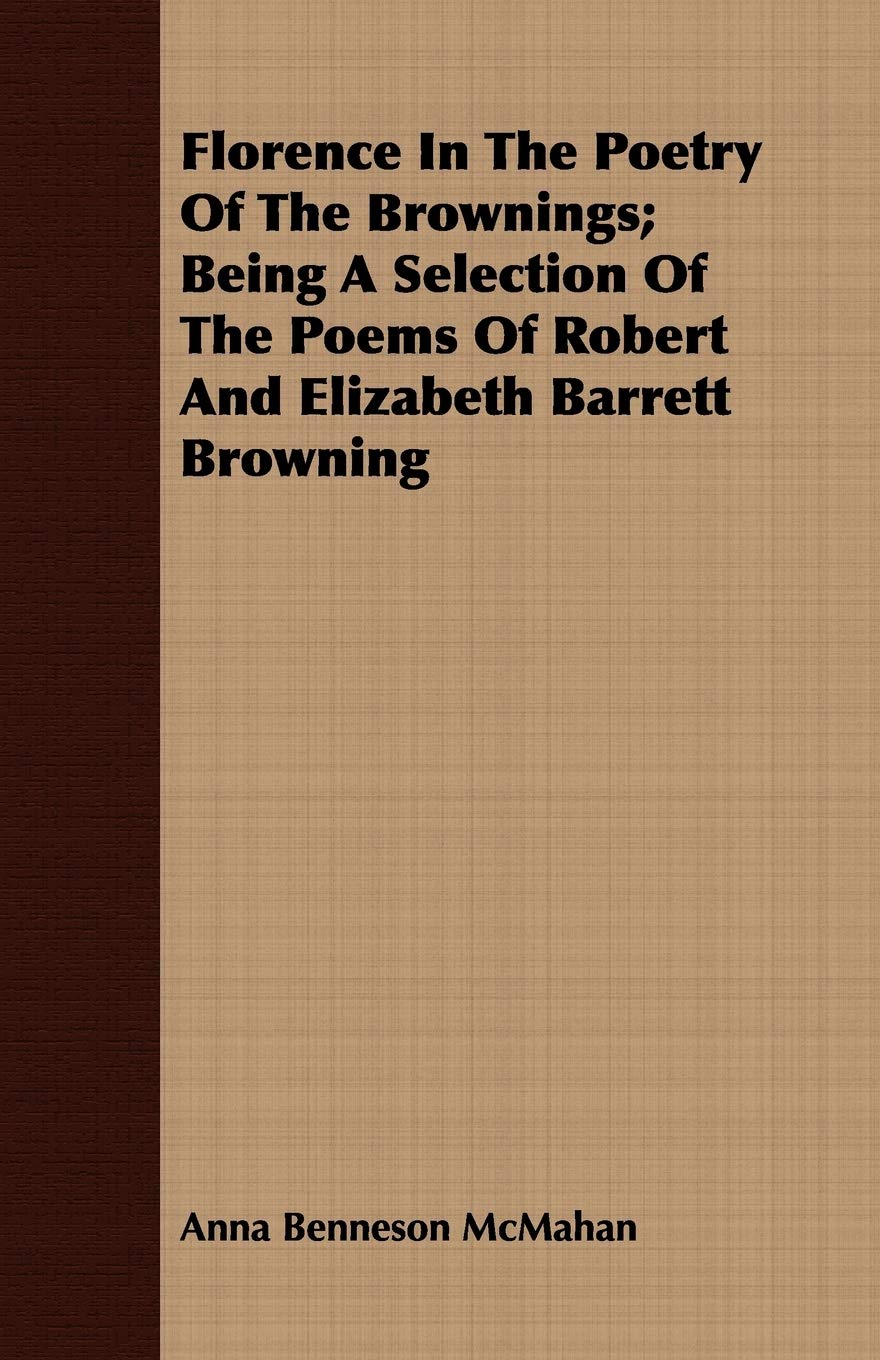 Florence in the Poetry of the Brownings: Being a Selection of the Poems of Robert and Elizabeth Barrett Browning Poetry