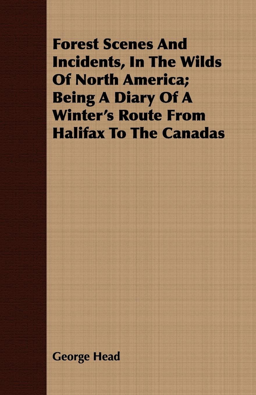 Forest Scenes and Incidents, in the Wilds of North America: Being a Diary of a Winter's Route from Halifax to the Canadas Mathematics