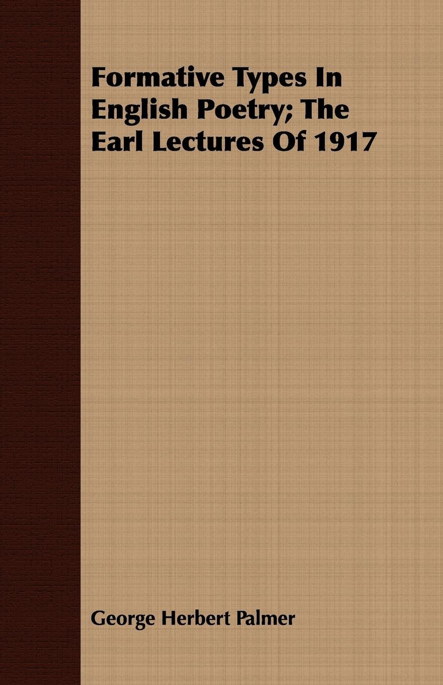 Formative Types in English Poetry: The Earl Lectures of 1917 Poetry