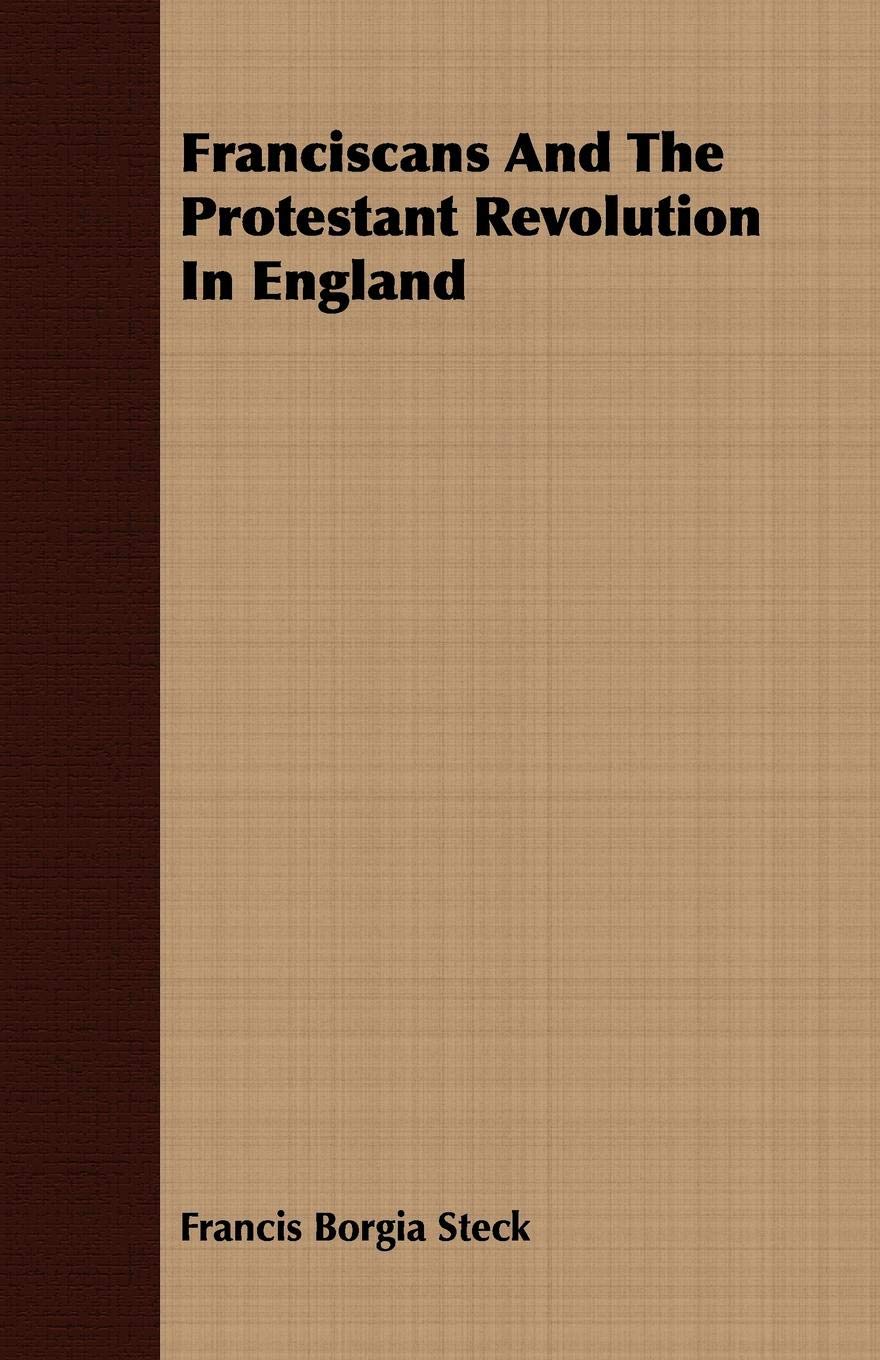 Franciscans and the Protestant Revolution in England Politics & History