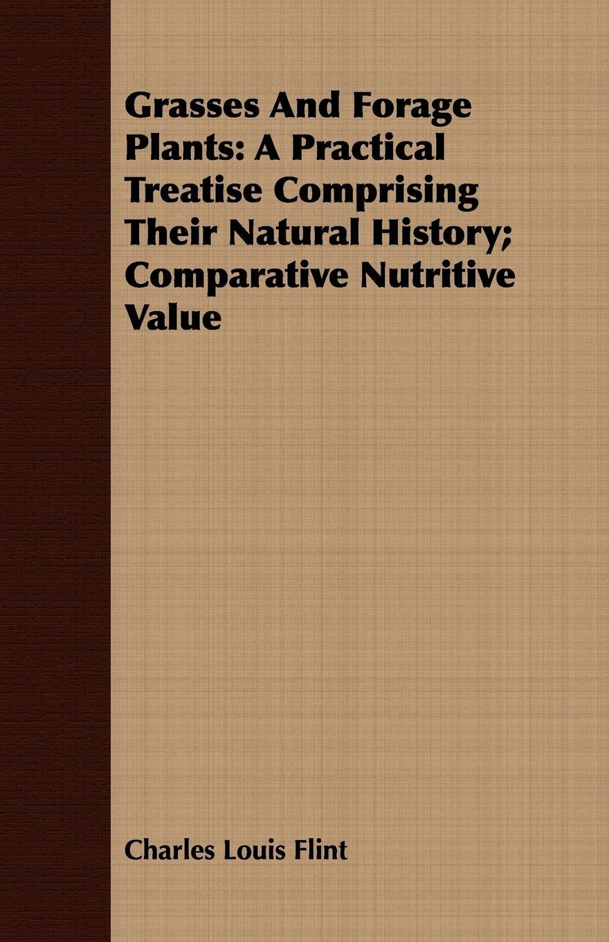 Grasses and Forage Plants: A Practical Treatise Comprising Their Natural History; Comparative Nutritive Value Mathematics