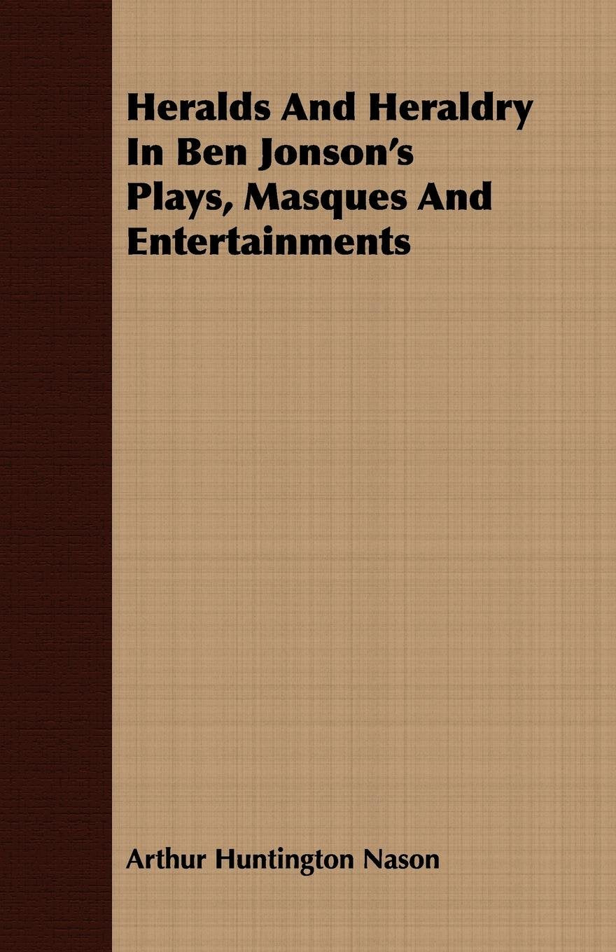 Heralds and Heraldry in Ben Jonson's Plays, Masques and Entertainments Politics & History