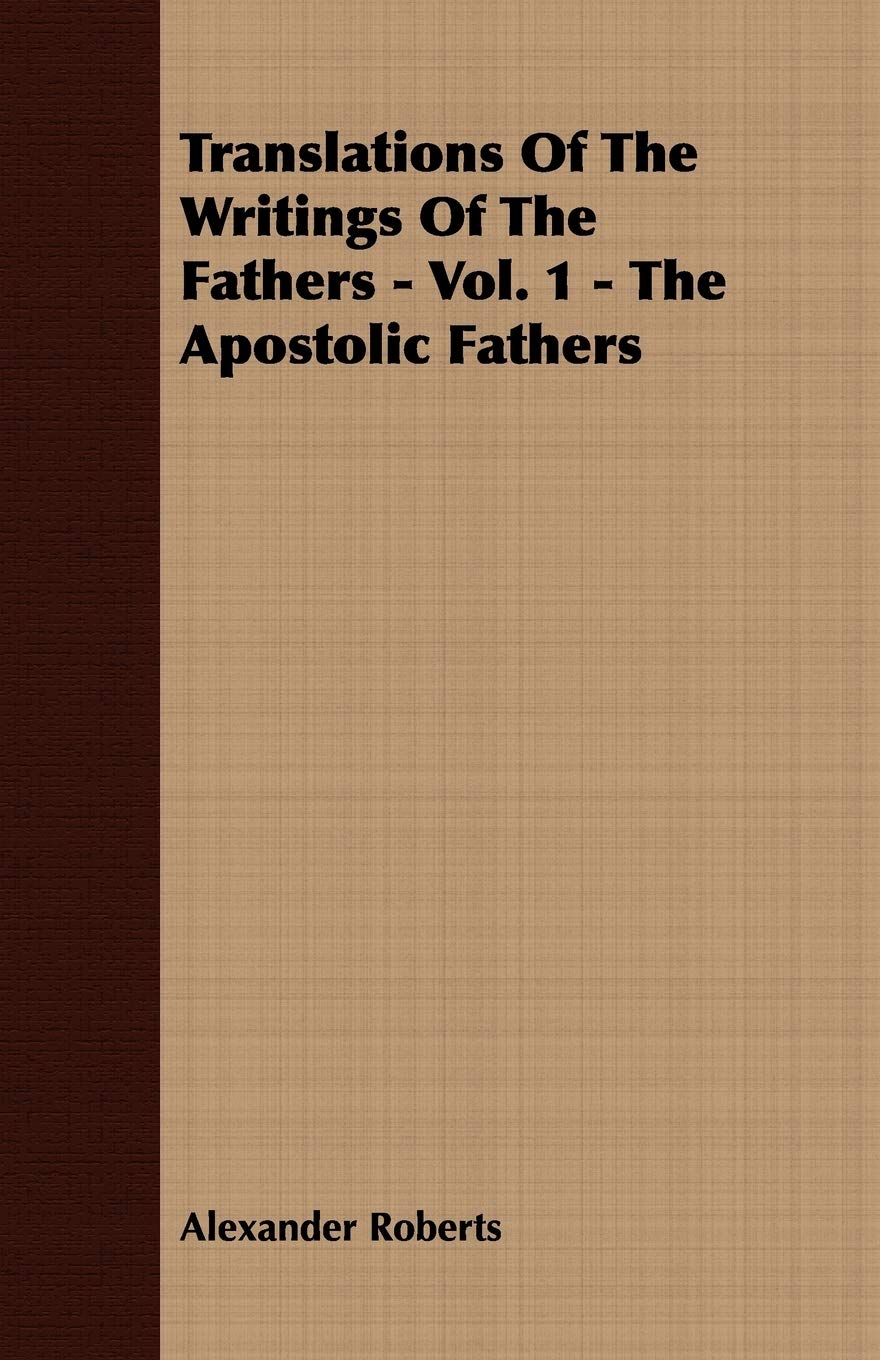 Translations of the Writings of the Fathers: The Apostolic Fathers (1) Religion & Esotericism
