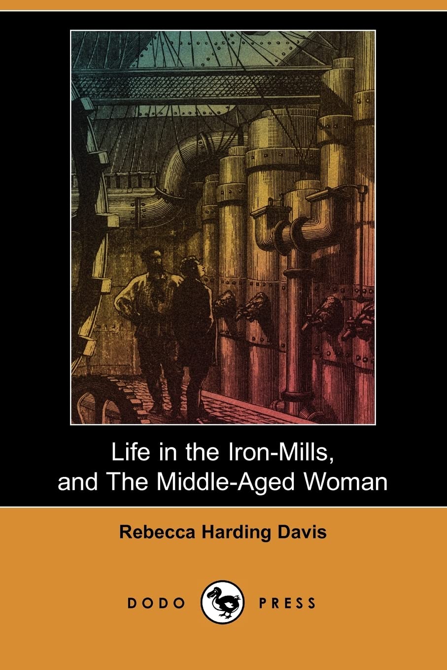 Life in the Iron-Mills, and the Middle-Aged Woman (Dodo Press) Contemporary literature