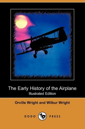 The Early History of the Airplane (Illustrated Edition) (Dodo Press) Media & Communication