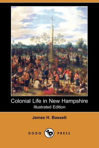 Colonial Life in New Hampshire (Illustrated Edition) (Dodo Press) Politics & History
