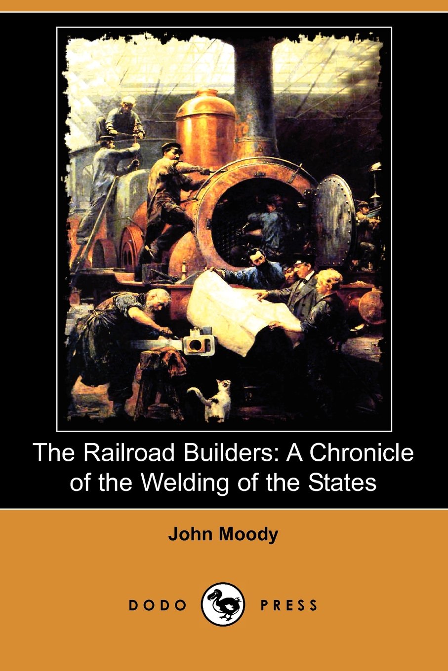 The Railroad Builders: A Chronicle of the Welding of the States Business & Technology