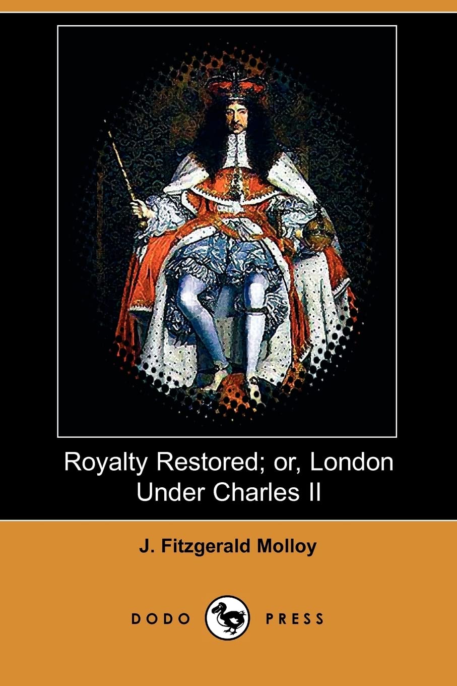 Royalty Restored; Or, London Under Charles II (Dodo Press) Social Sciences