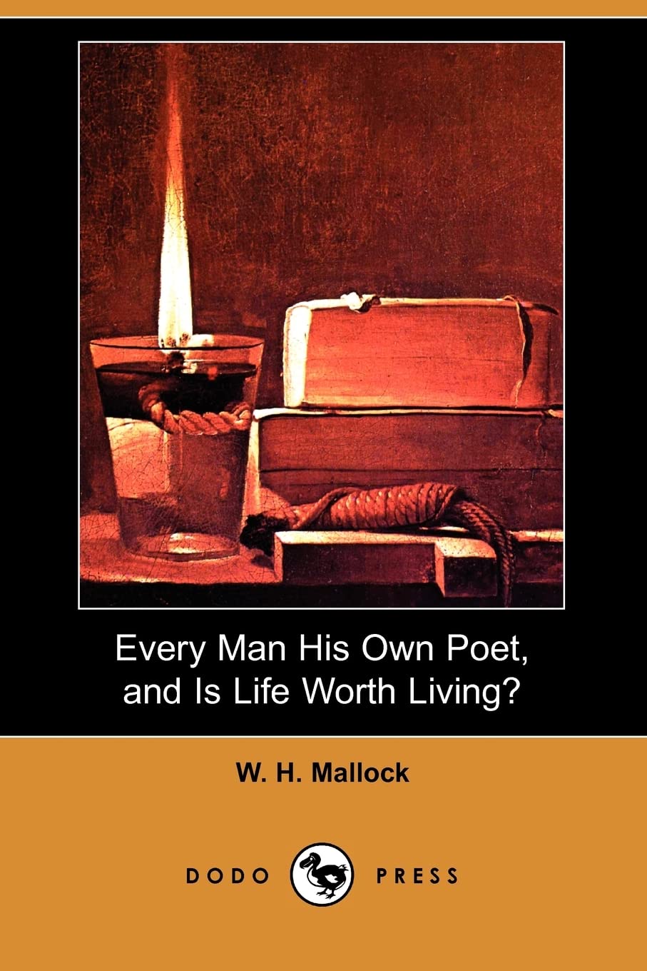 Every Man His Own Poet, and Is Life Worth Living? (Dodo Press) Philosophy
