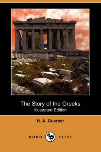 The Story of the Greeks (Illustrated Edition) (Dodo Press) Social Sciences