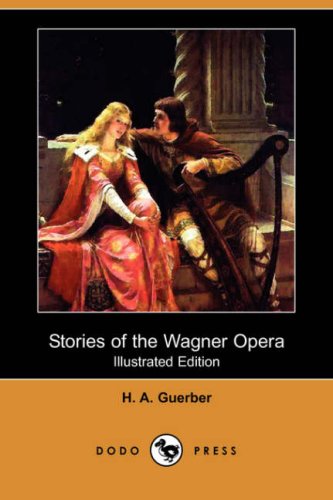 Stories of the Wagner Opera (Illustrated Edition) (Dodo Press) Social Sciences