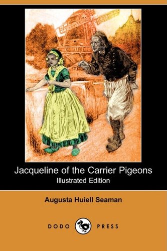 Jacqueline of the Carrier Pigeons (Illustrated Edition) (Dodo Press) Novels & Short Stories