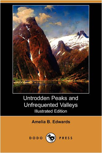 Untrodden Peaks and Unfrequented Valleys (Illustrated Edition) (Dodo Press) Leisure, Home & Garden