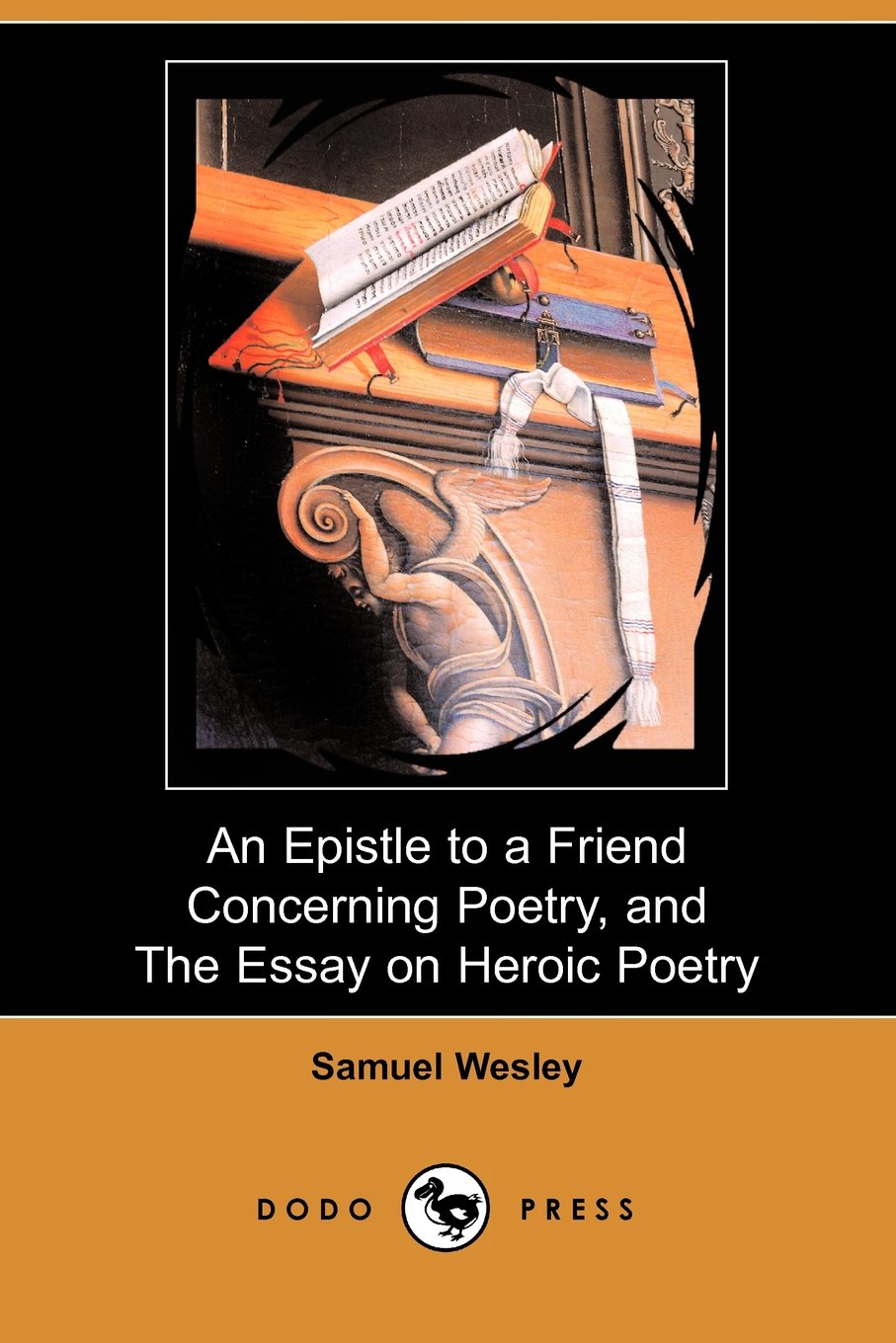 An Epistle to a Friend Concerning Poetry and the Essay on Heroic Poetry Poetry