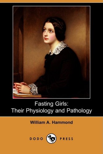 Fasting Girls: Their Physiology and Pathology Medicine