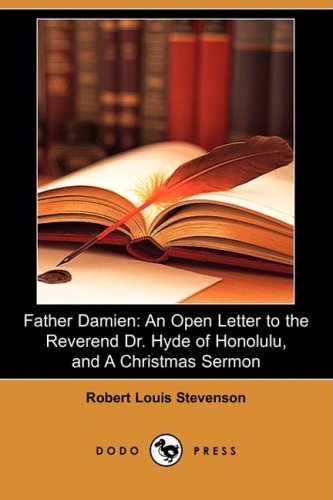 Father Damien: An Open Letter to the Reverend Dr. Hyde of Honolulu, and a Christmas Sermon (Dodo Press) Social Sciences