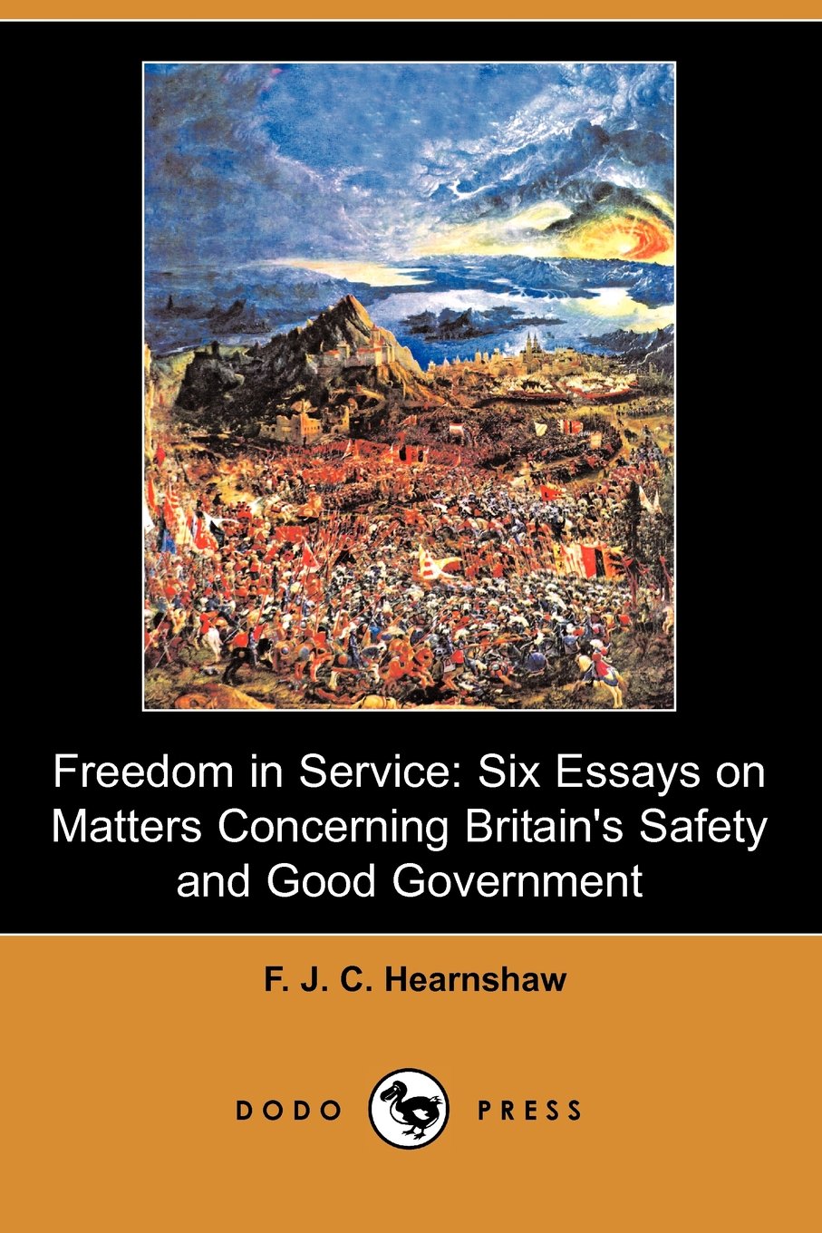 Freedom in Service: Six Essays on Matters Concerning Britain's Safety and Good Government Classics