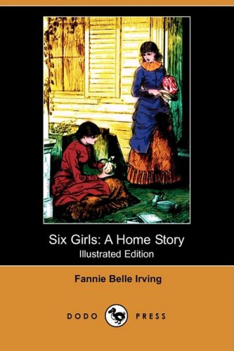 Six Girls: A Home Story (Illustrated Edition) Novels & Short Stories