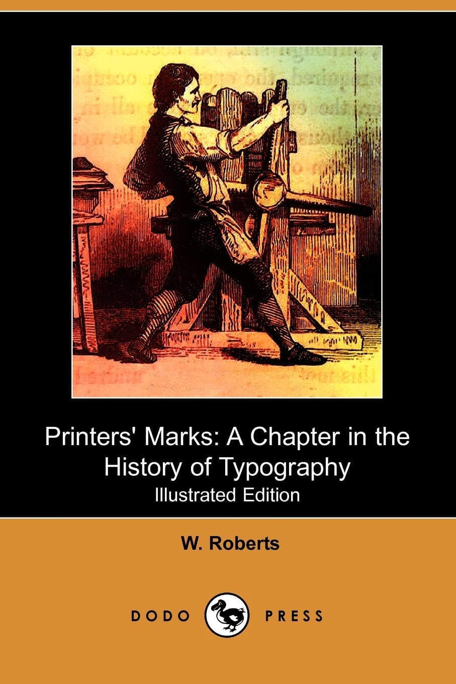 Printers' Marks: A Chapter in the History of Typography (Illustrated Edition) (Dodo Press) Social Sciences