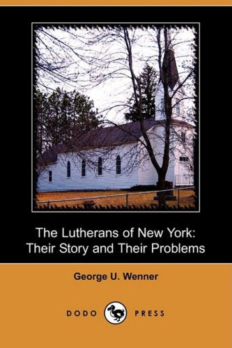 The Lutherans of New York: Their Story and Their Problems (Dodo Press) Social Sciences