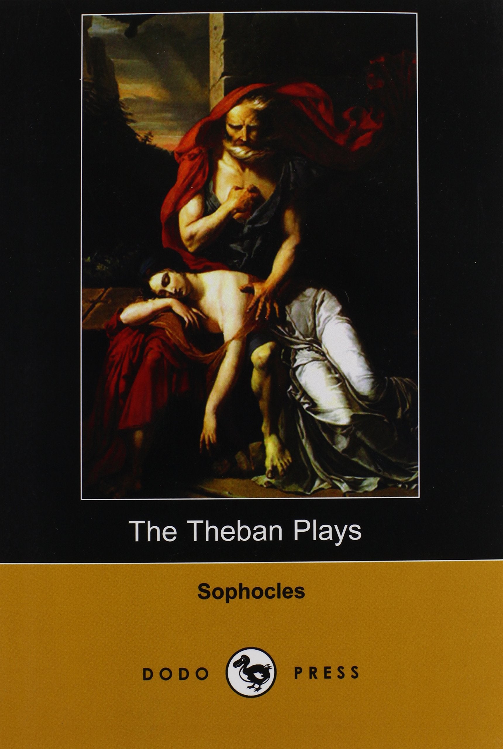 The Theban Plays (Also Known as the Oedipus Trilogy) (Dodo Press) Drama