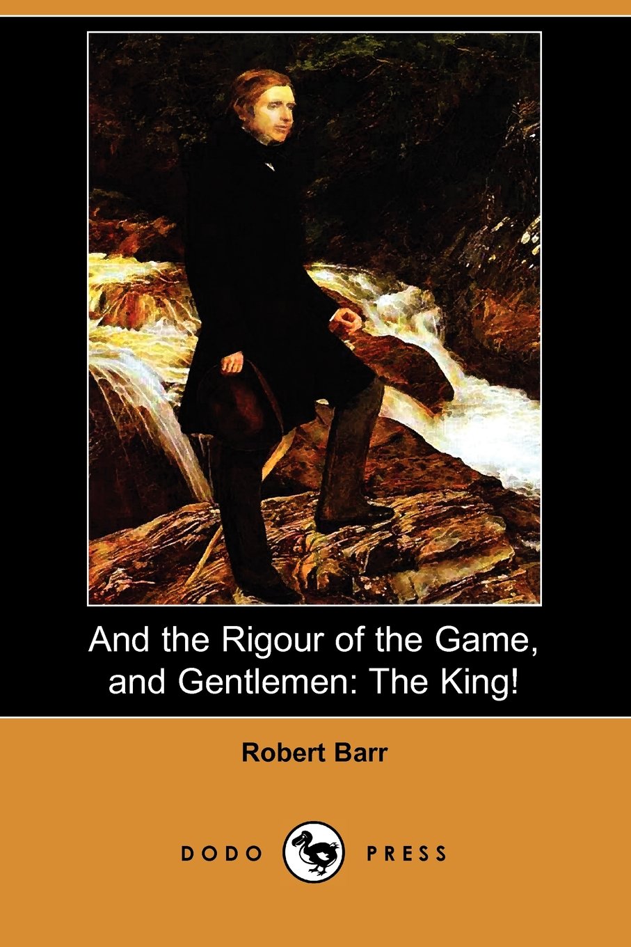 And the Rigour of the Game, and Gentlemen: The King! Essays & Short Stories