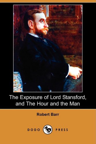 The Exposure of Lord Stansford, and the Hour and the Man Essays & Short Stories