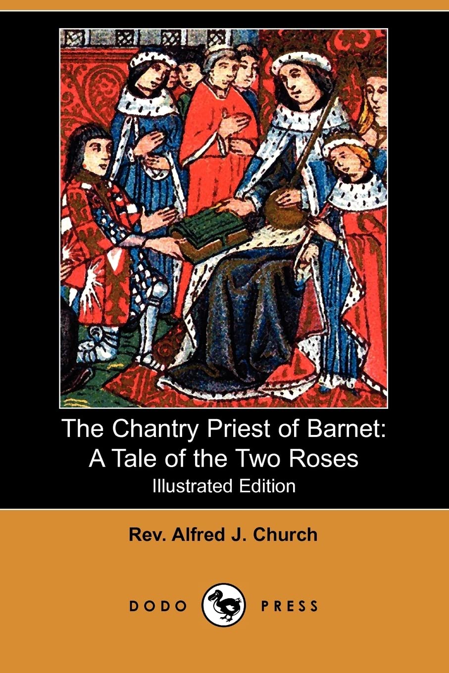 The Chantry Priest of Barnet: A Tale of the Two Roses (Illustrated Edition) (Dodo Press) Historical Fiction