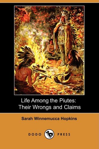 Life Among the Piutes: Their Wrongs and Claims (Dodo Press) Social Sciences