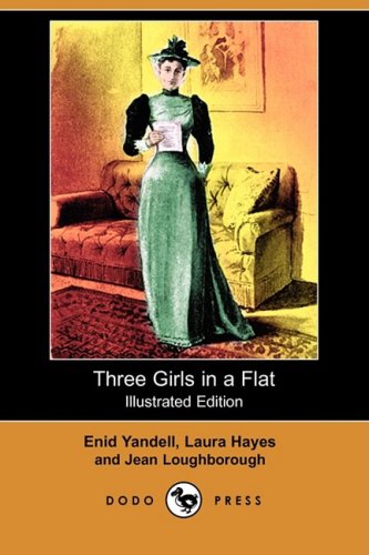 Three Girls in a Flat (Illustrated Edition) (Dodo Press) Contemporary literature