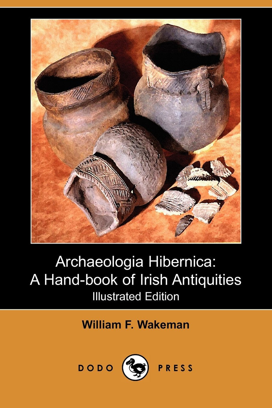 Archaeologia Hibernica: A Hand-book of Irish Antiquities Politics & History