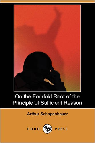 On the Fourfold Root of the Principle of Sufficient Reason (Dodo Press) Philosophy