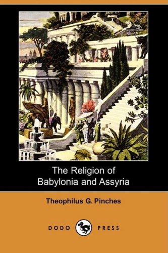 The Religion of Babylonia and Assyria (Dodo Press) Social Sciences