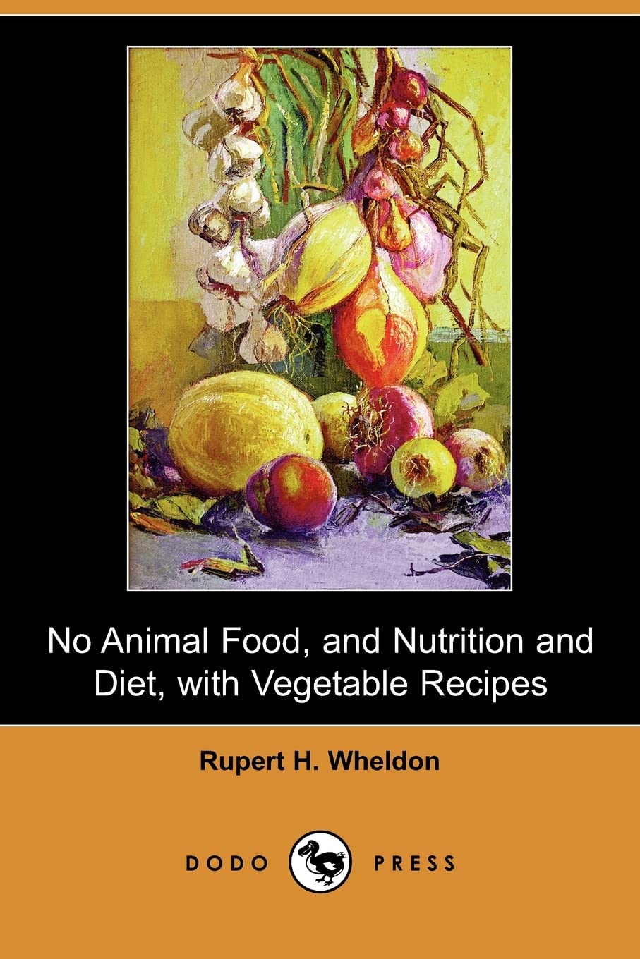 No Animal Food, and Nutrition and Diet, with Vegetable Recipes (Dodo Press) Medicine