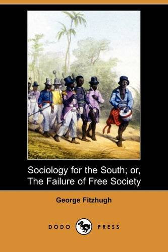 Sociology for the South; Or, the Failure of Free Society (Dodo Press) Books
